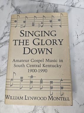 Singing The Glory Down: Amateur Gospel Music in South Central Kentucky,1900-1990